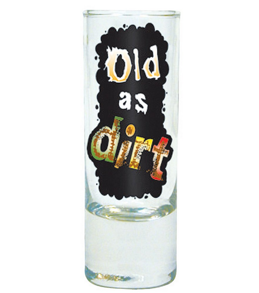 Old as Dirt Shot Glass